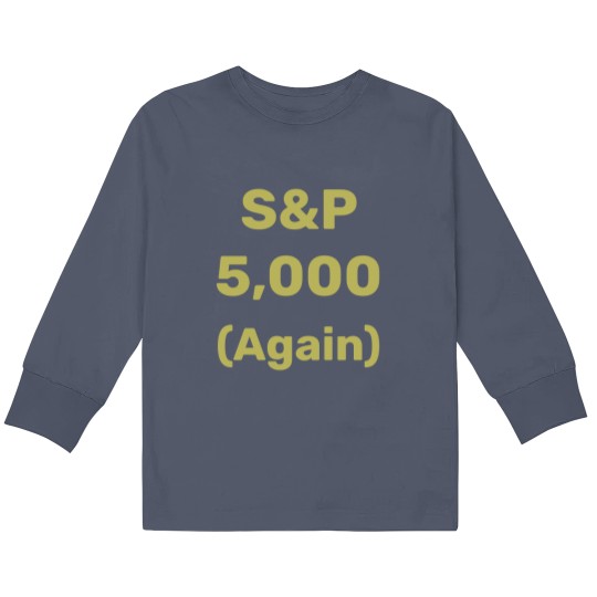 Discover S&P 5,000 Again Level Stock Market Index Kids Long Sleeve T Shirts
