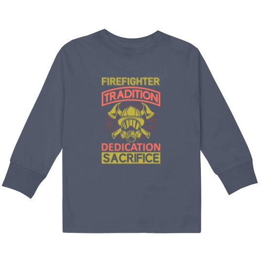 Discover Firefighter Fireman Tradition Dedication Sacrifice Kids Long Sleeve T Shirts