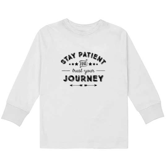 Discover Stay Patient And Trust Your Journey Kids Long Sleeve T Shirts