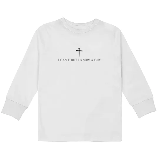 Discover I Can't But I Know A Guy Christian Kids Long Sleeve T Shirts
