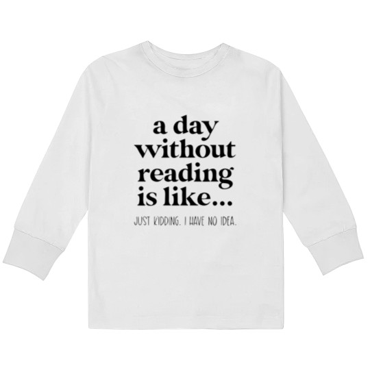 Discover A Day Without Reading Kids Long Sleeve T Shirts, Funny Book Lover Gift, Teacher Reading Kids Long Sleeve T Shirts