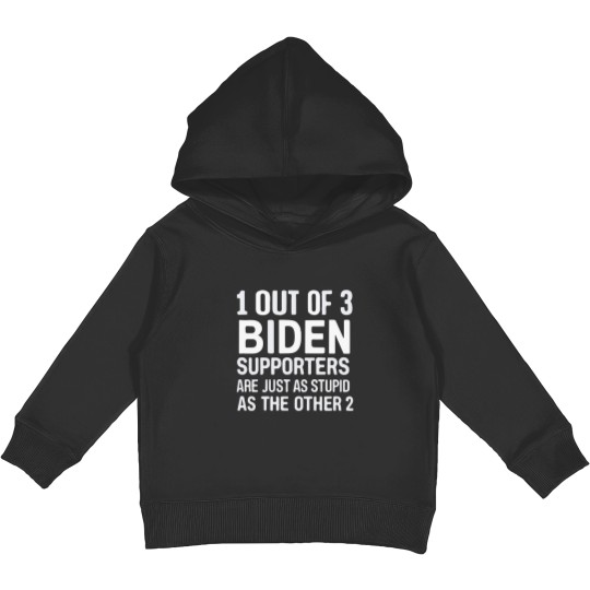 Discover 1 Out Of 3 Biden Supporters Are As Stupid As The Other 2 Kids Pullover Hoodies