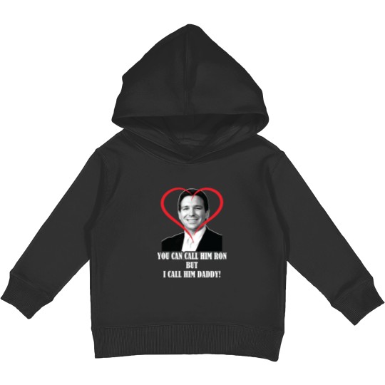 Discover You Call Him Ron But I Call Him Daddy ( Ron DeSantis ) Kids Pullover Hoodies