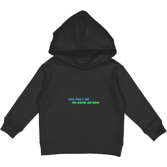 Discover YOU MELT ME OH COME ON NOW Active Kids Pullover Hoodies