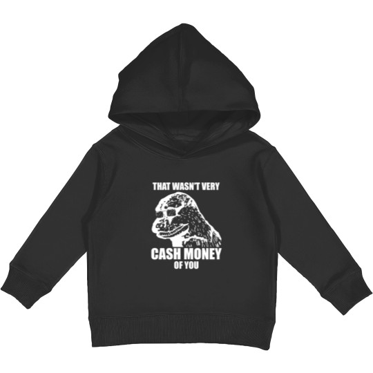 Discover That Wasn't Very Cash Money Of You Meme White Print - Cash Money - Kids Pullover Hoodies