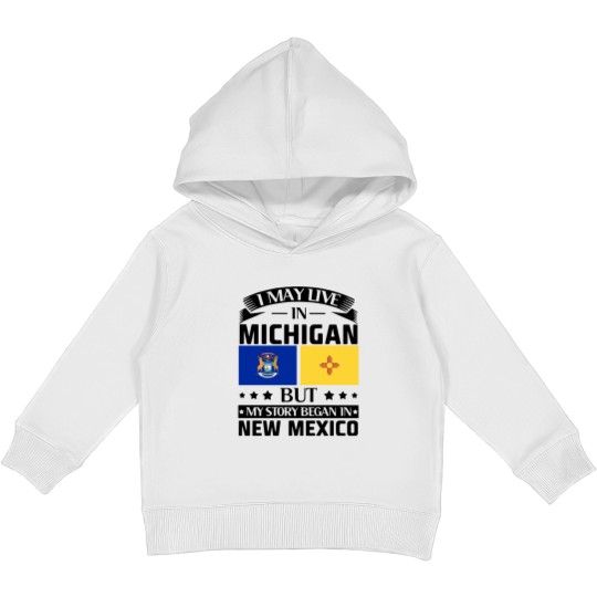 Discover I may live in Michigan but my story began in new mexico america Kids Pullover Hoodies