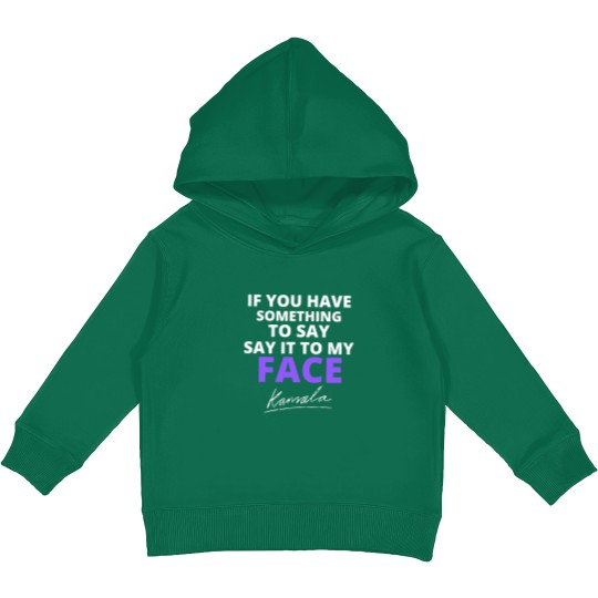 Discover If You Have Something To Say Say It To My Face Kids Pullover Hoodies, Kamala Harris Kids Pullover Hoodies