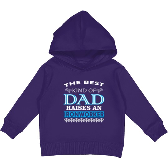 Discover The Best Kind Of Dad Raises An Ironworker Kids Pullover Hoodies