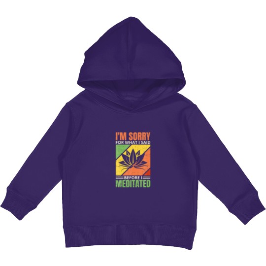 Discover I'm Sorry For What I Said Before I Meditated, Medi Kids Pullover Hoodies