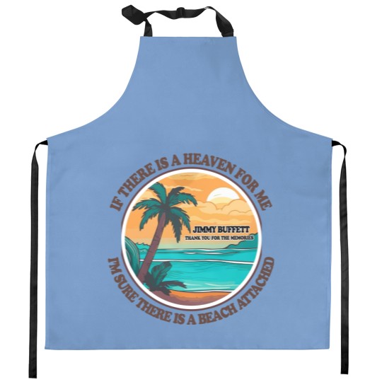 Discover Jimmy Buffett Memorial Kitchen Aprons, If There's a Heaven for Me I'm Sure it Has a Beach Attached Kitchen Aprons