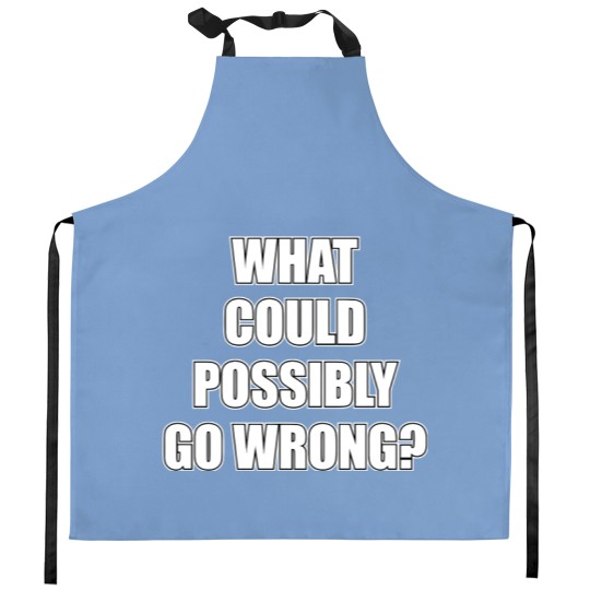 Discover What could possibly go wrong Kitchen Aprons