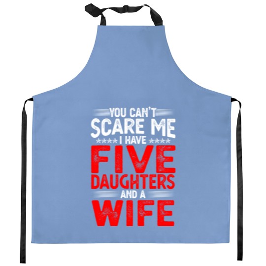 Discover You Can't Scare Me I Have Five Daughters Funny Father's Day Kitchen Aprons