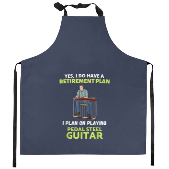 Discover HAVE A RETIREMENT PLAN I PLAN ON PLAYING PEDAL STEEL GUITAR Kitchen Aprons
