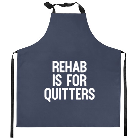 Discover Rehab Is For Quitters Funny Kitchen Aprons