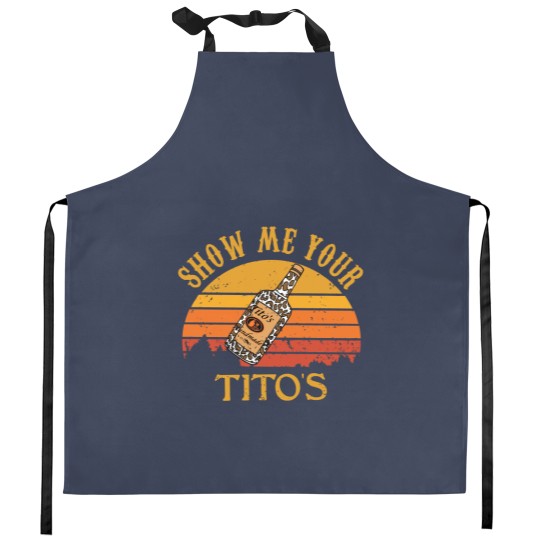 Discover Show Me Your Tito's Kitchen Aprons, Vodka Lover, Tito's Fan