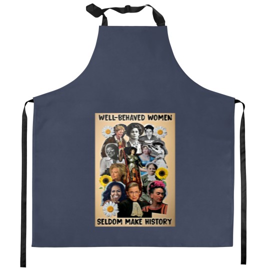 Discover Well Behaved Women Seldom Make History Kitchen Aprons