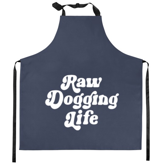 Discover Raw Dogging Life Kitchen Aprons