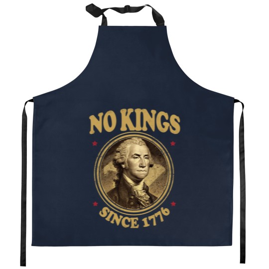 Discover No Kings Since 1776. - No Kings - Kitchen Aprons