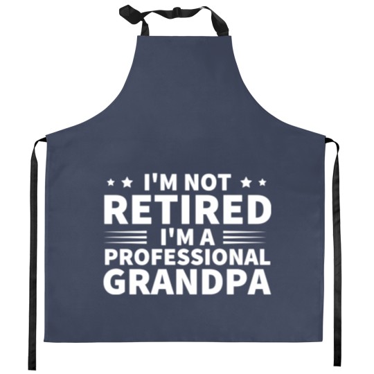 Discover I'm Not Retired I'm A Professional Grandpa Kitchen Aprons