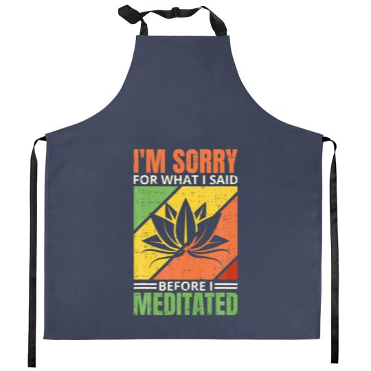 Discover I'm Sorry For What I Said Before I Meditated, Medi Kitchen Aprons
