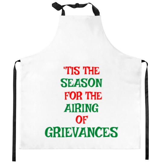 Discover Tis The Season For The Airing Of Grievances Kitchen Aprons