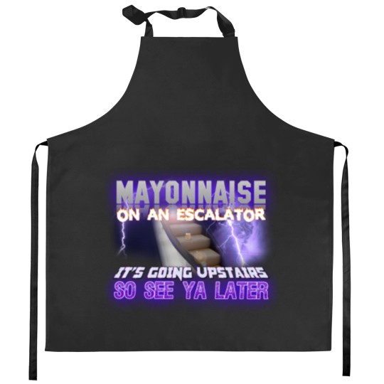 Discover Mayonnaise On An Escalator Its Going Upstairs So See Ya Later Meme - Meme - Kitchen Aprons
