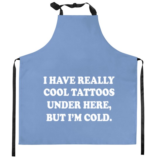 Discover I have really cool tattoos under here, but I'm cold. Kitchen Aprons crewneck