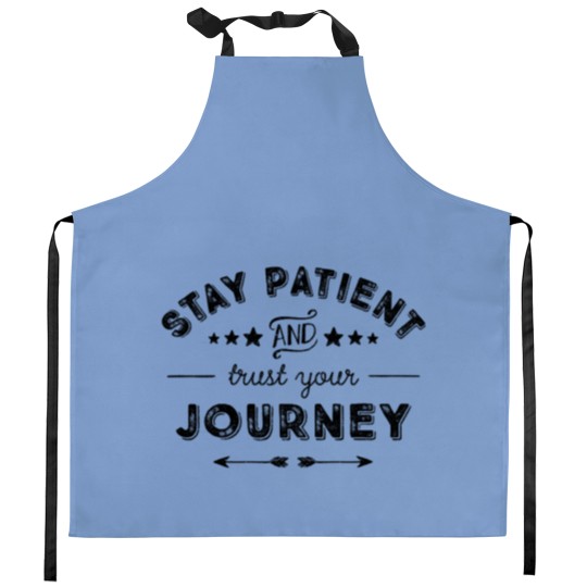 Discover Stay Patient And Trust Your Journey Kitchen Aprons
