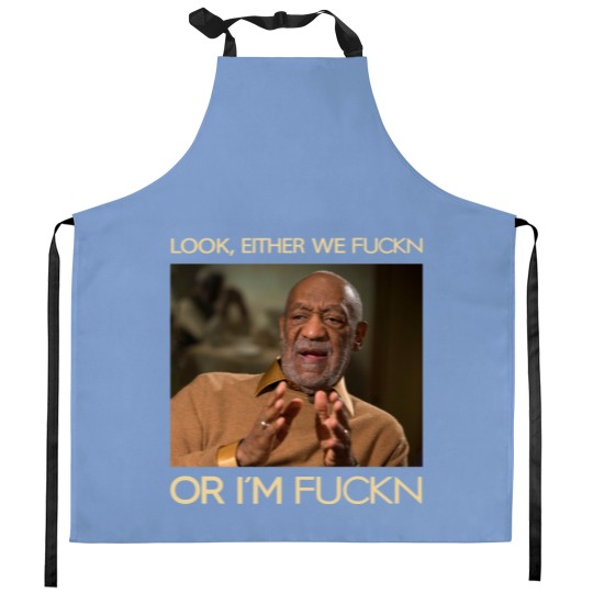 Discover Look, Either We Fuckn Or I'm Fuckn Vintage Kitchen Aprons, Bill Cosby Kitchen Aprons