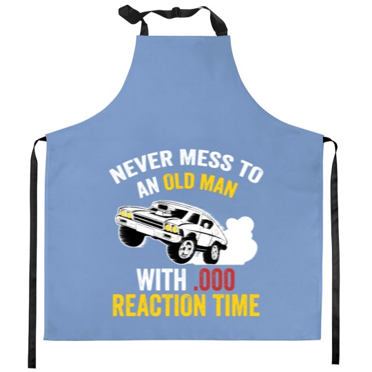 Discover Funny Drag Racing Never Mess With An Old Man Kitchen Aprons