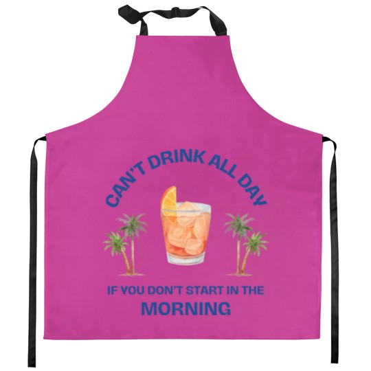 Discover Can't Drink All Day if You Don't Start in the Morning Kitchen Aprons