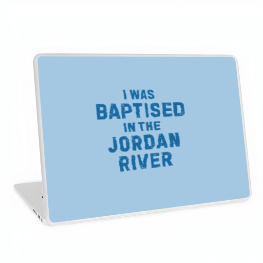 Discover I was baptised in the jordan river gift saying Laptop Skins