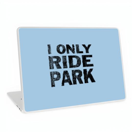 Discover I Only Ride Park Laptop Skins black used look sf Laptop Skins