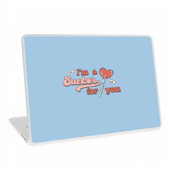Discover I'm a sucker for you Laptop Skins