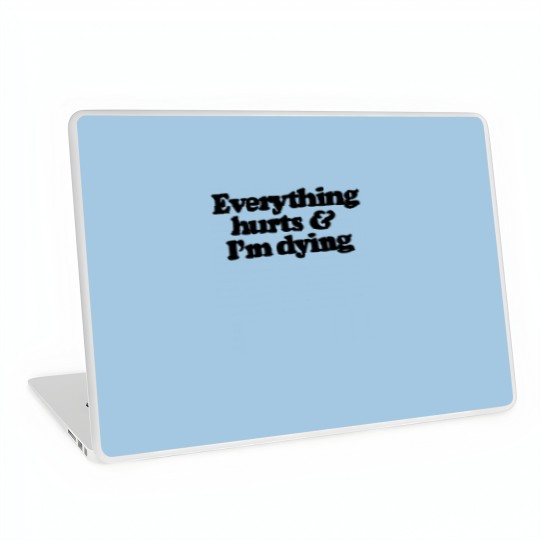 Discover Everything hurts and I'm dying Laptop Skins