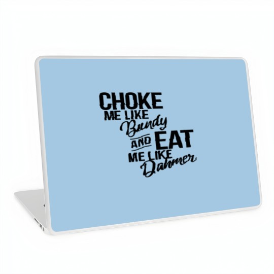 Discover Choke Me Like Bundy Eat Me Like Dahmer Laptop Skins
