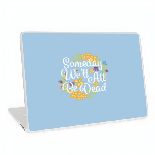 Discover Someday We'll All Be Dead Funny Existential Dread Laptop Skins