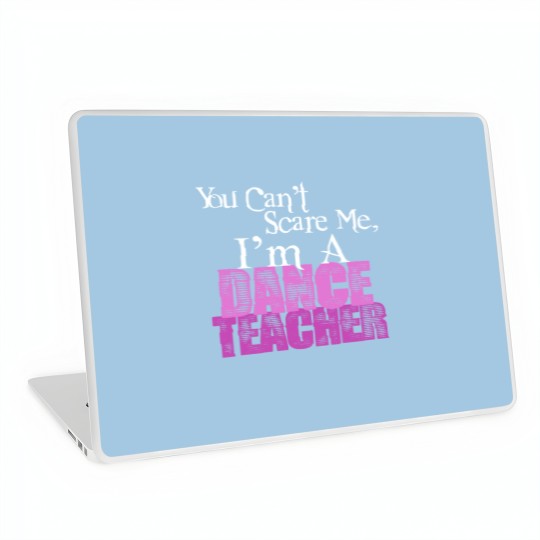 Discover You Can't Scare Me, Dance Teacher Laptop Skins