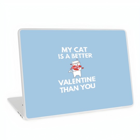 Discover My Cat Is A Better Valentine Than You Laptop Skins