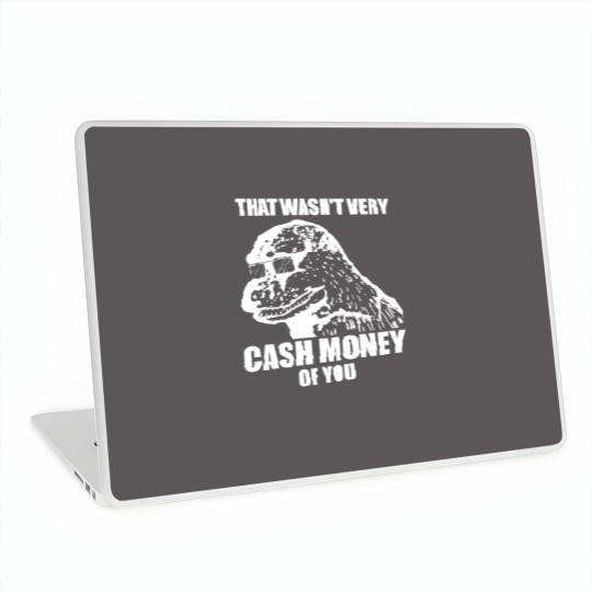 Discover That Wasn't Very Cash Money Of You Meme White Print - Cash Money - Laptop Skins