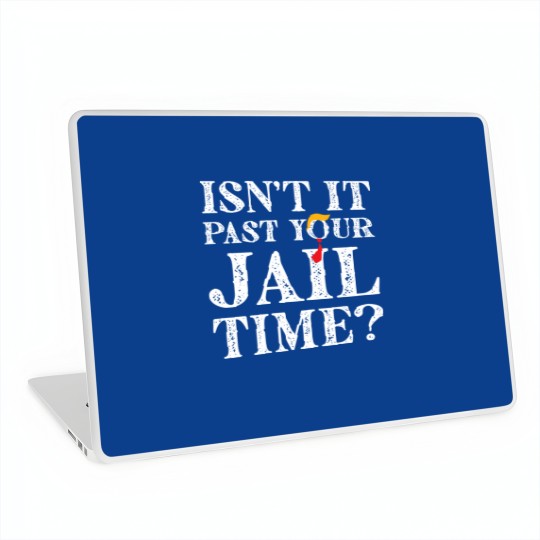 Discover Isn’t-It-Past-Your-Jail-Time - Isnt It Past Your Jail Time - Laptop Skins