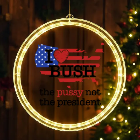 Discover I Love Bush The Pussy Not The President LED Christmas Window Lights