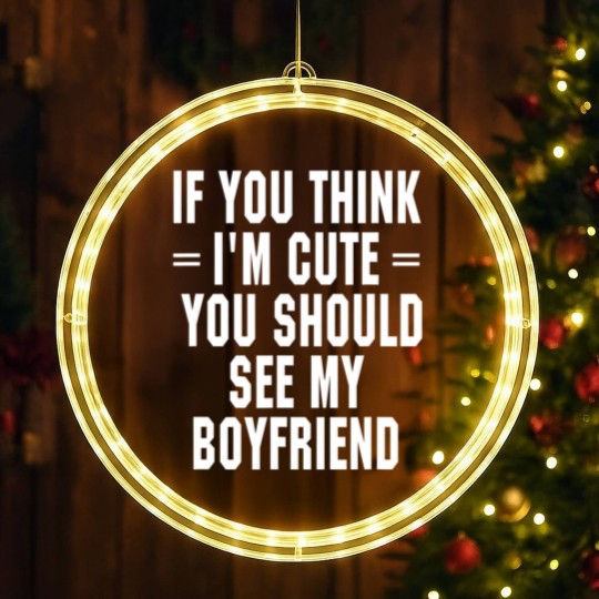 Discover If You Think I'm Cute You Should See My Boyfriend LED Christmas Window Lights