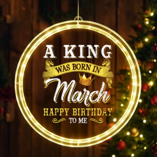 Discover A King Was Born In March Happy Birthday To Me LED Christmas Window Lights