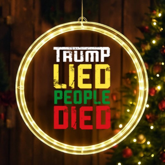 Discover Trump lied people died - Trump Lied People Died - LED Christmas Window Lights