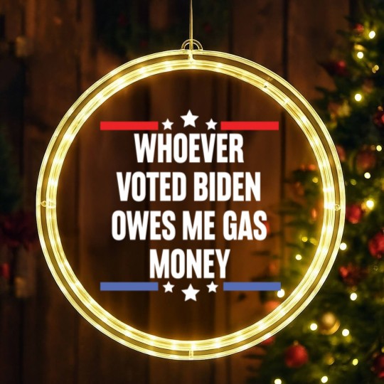 Discover Whoever Voted Biden Owes Me Gas Money - gas prices joe biden - Biden Owes Me Gas Money - LED Christmas Window Lights