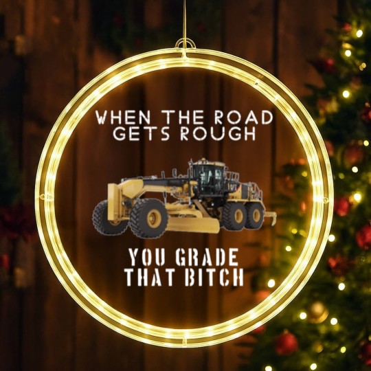 Discover rough road grade that shit - Heavy Equipment Operator - LED Christmas Window Lights