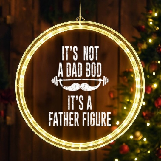 Discover Its Not A Dad Bod Its A Father Figure - Its Not A Dad Bod Its A Father Figure - LED Christmas Window Lights