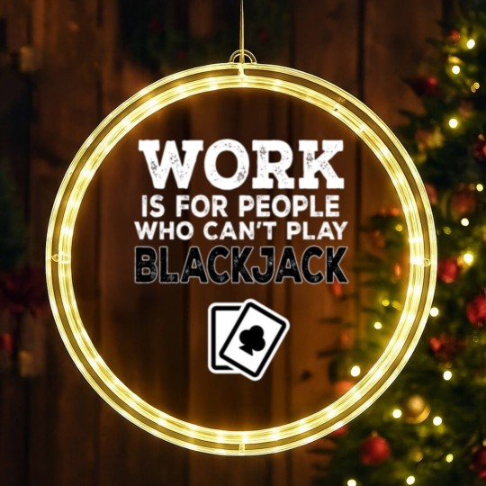 Discover Work Is For People Who Can't Play Blackjack LED Christmas Window Lights