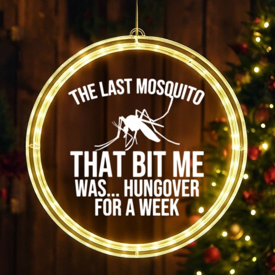 Discover The Last Mosquito That Bit Me Is Hungover Drunk LED Christmas Window Lights